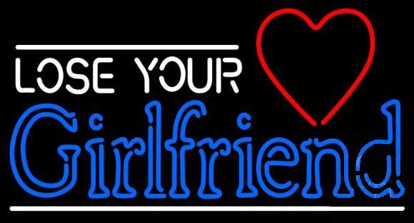 Lose Your Girlfriend Neon Sign